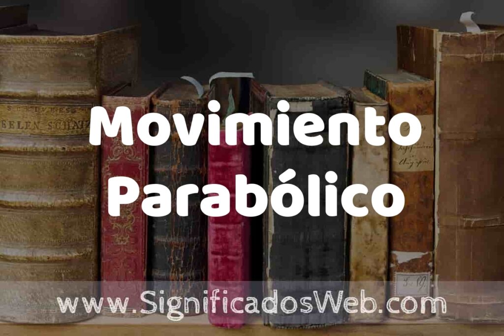 Movimiento Parabólico: Que es, 5 Ejemplos, Tipos y Para que Sirve + Sinónimo y Significado