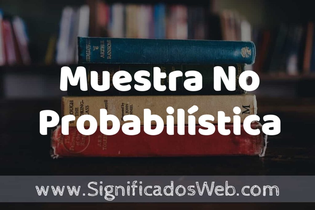 Concepto de Muestra No Probabilística ▶️¿Que es? Definición y Significado