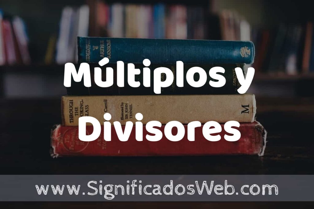 Concepto de Múltiplos y Divisores ▶️¿Que es? Definición y Significado