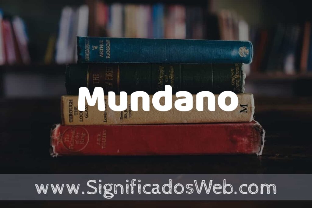 Concepto de Mundano ▶️¿Que es? Definición y Significado
