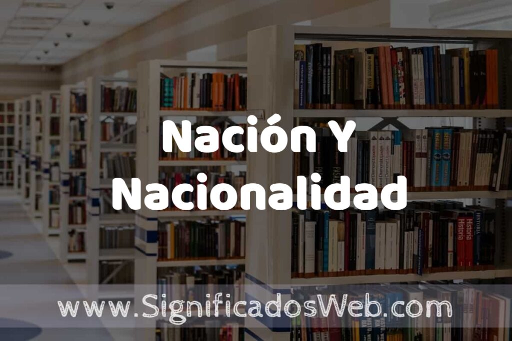Concepto de Nación Y Nacionalidad ✔️ Significado y Definición