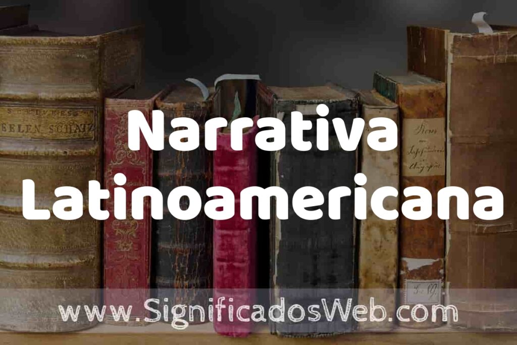 Definición de Narrativa Latinoamericana: Que es, 5 Ejemplos, Tipos y Para que Sirve + Sinónimo y Significado
