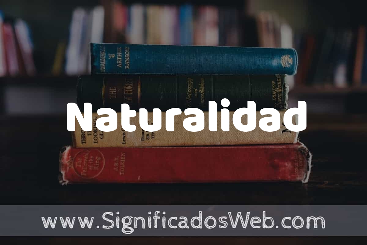Concepto de Naturalidad ️¿Que es? Definición y Significado