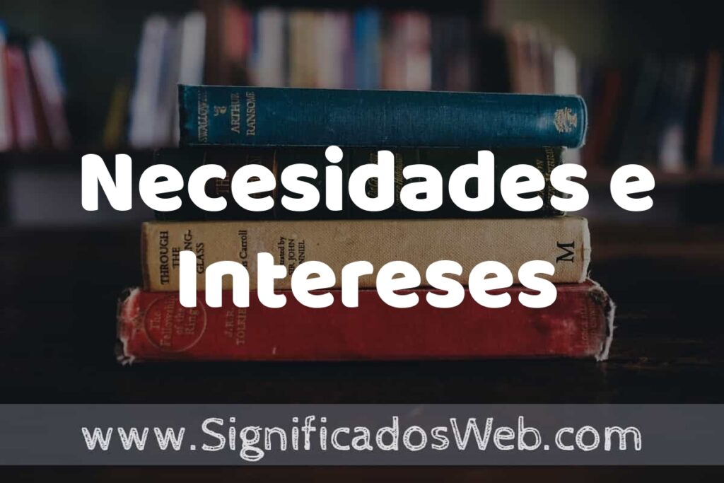 Concepto de Necesidades e Intereses ▶️¿Que es? Definición y Significado