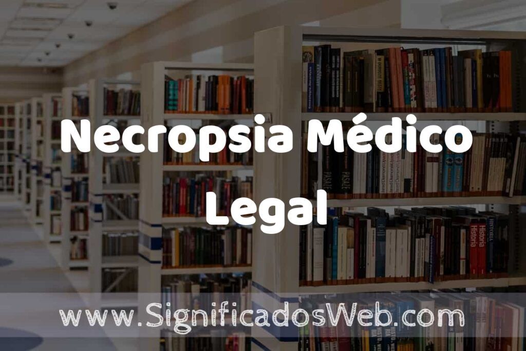 Concepto de Necropsia Médico Legal ✔️ Significado y Definición