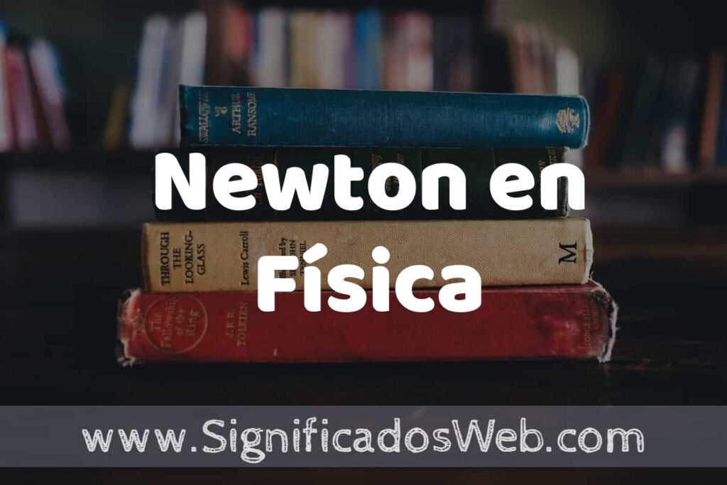 Concepto de Newton en Física ▶️¿Que es? Definición y Significado