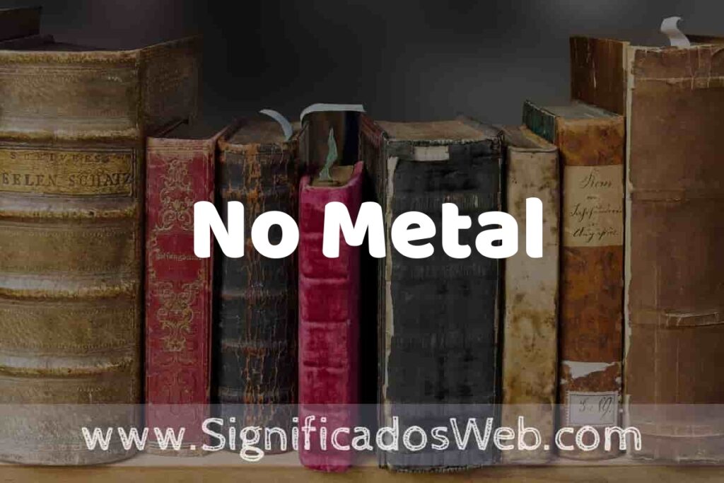 Definición de No Metal: Que es, 5 Ejemplos, Tipos y Para que Sirve + Sinónimo y Significado