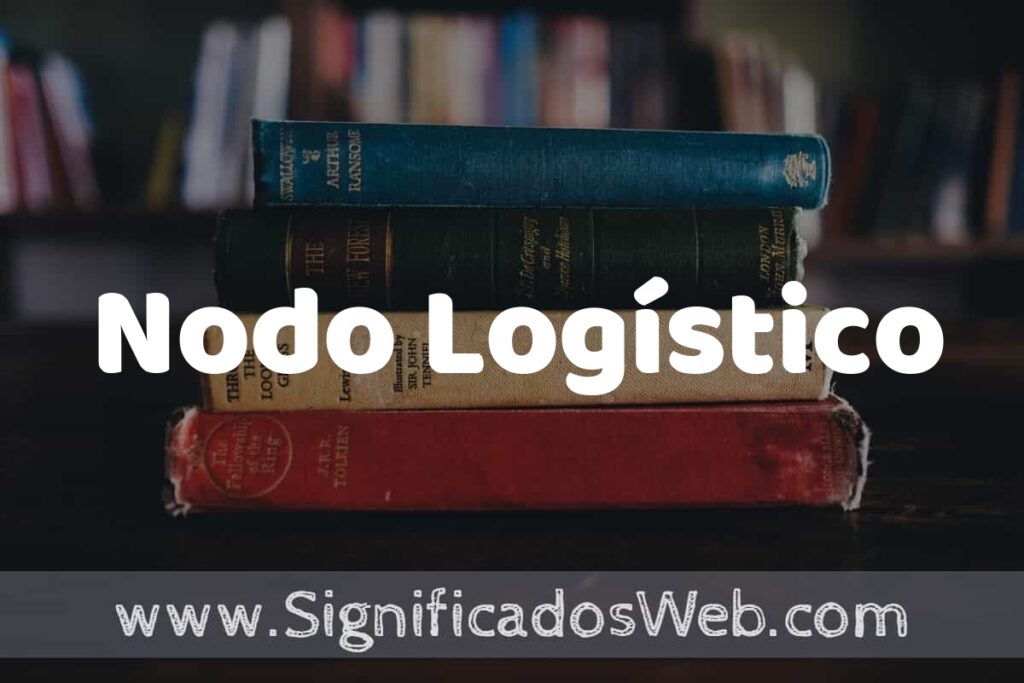 Concepto de Nodo Logístico ▶️¿Que es? Definición y Significado