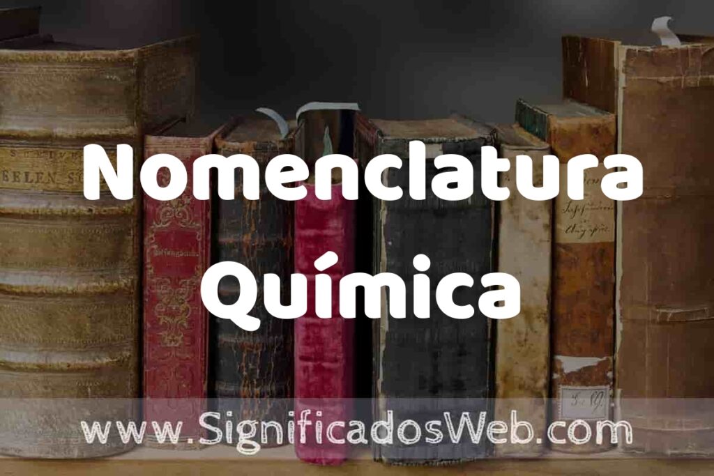 Definición de Nomenclatura Química: Que es, 5 Ejemplos, Tipos y Para que Sirve + Sinónimo y Significado