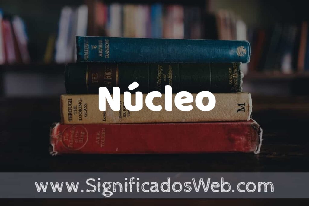 Concepto de Núcleo ▶️¿Que es? Definición y Significado
