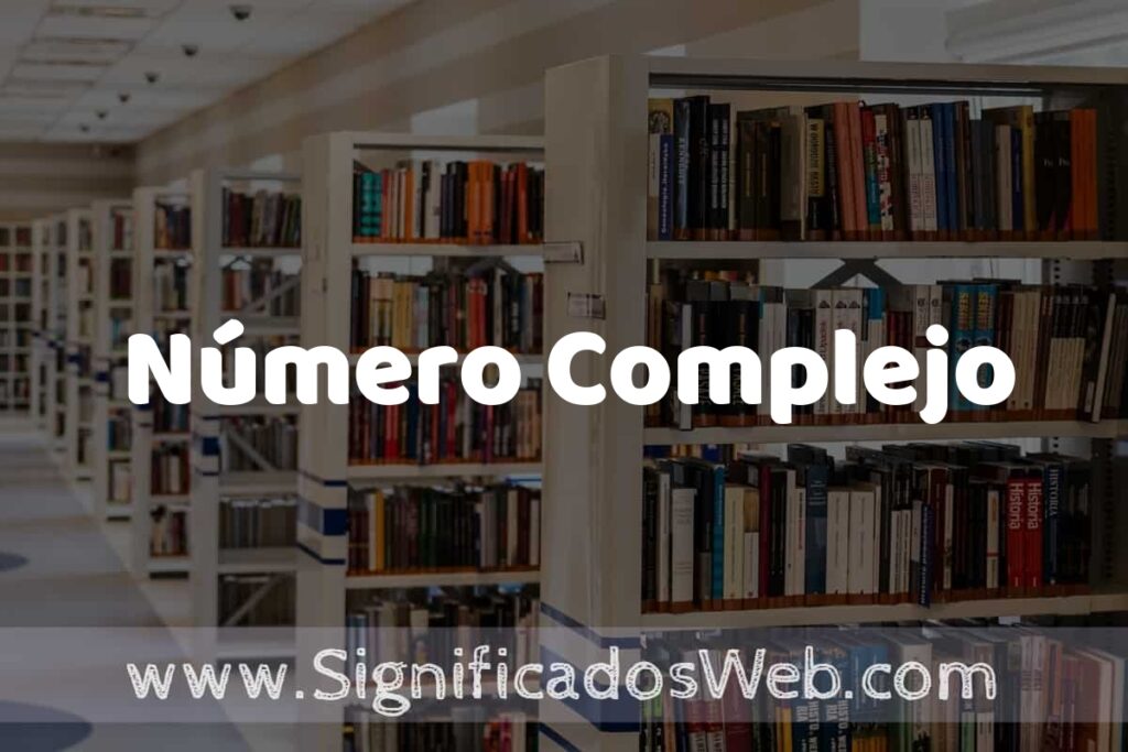 Concepto de Número Complejo ✔️ Significado y Definición