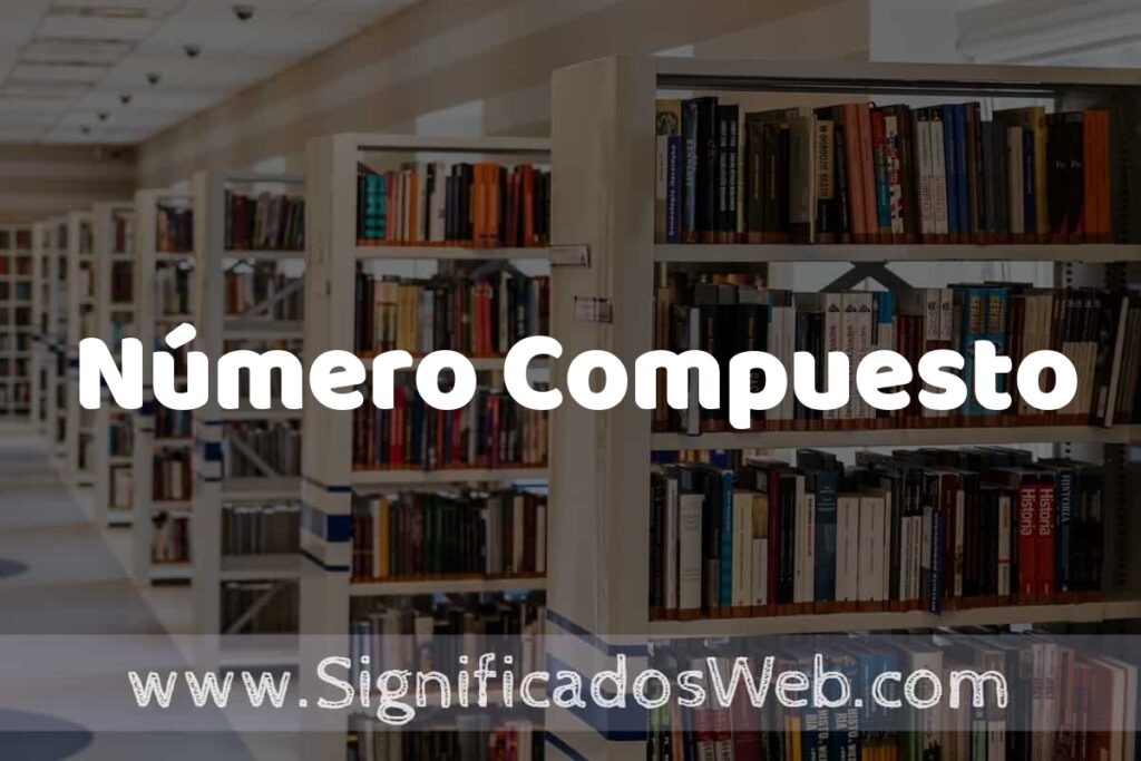 Concepto de Número Compuesto ✔️ Significado y Definición