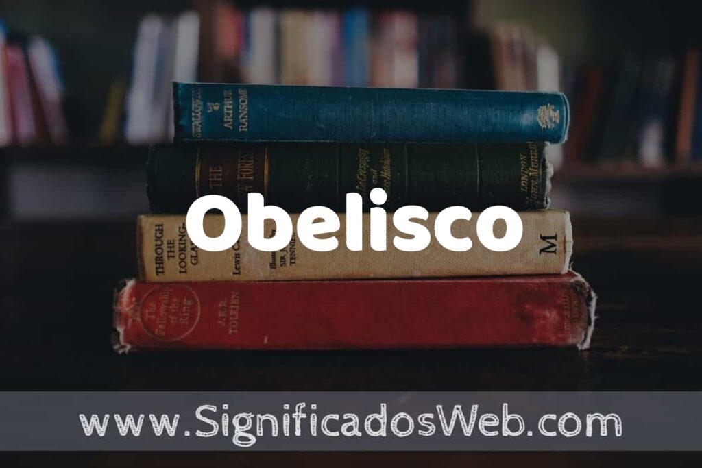 Concepto de Obelisco ▶️¿Que es? Definición y Significado