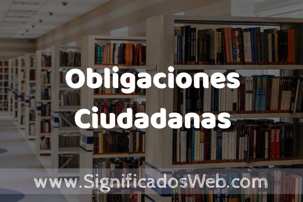 Concepto de Obligaciones Ciudadanas ✔️ Significado y Definición