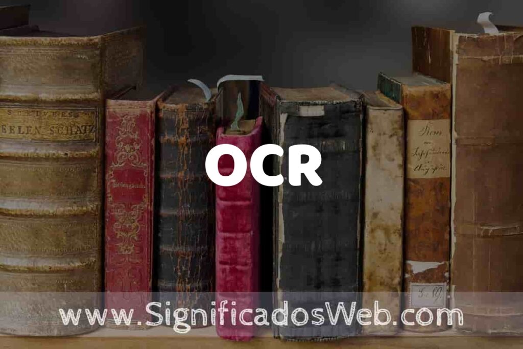Definición de OCR: Que es, 5 Ejemplos, Tipos y Para que Sirve + Sinónimo y Significado