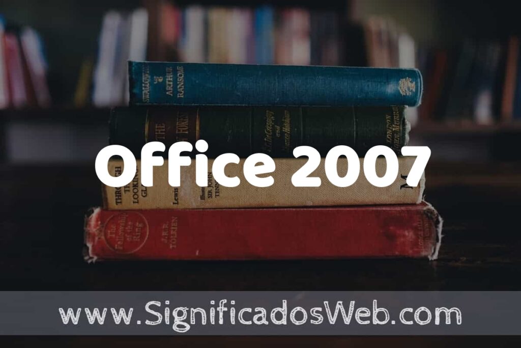 Concepto de Office 2007 ▶️¿Que es? Definición y Significado