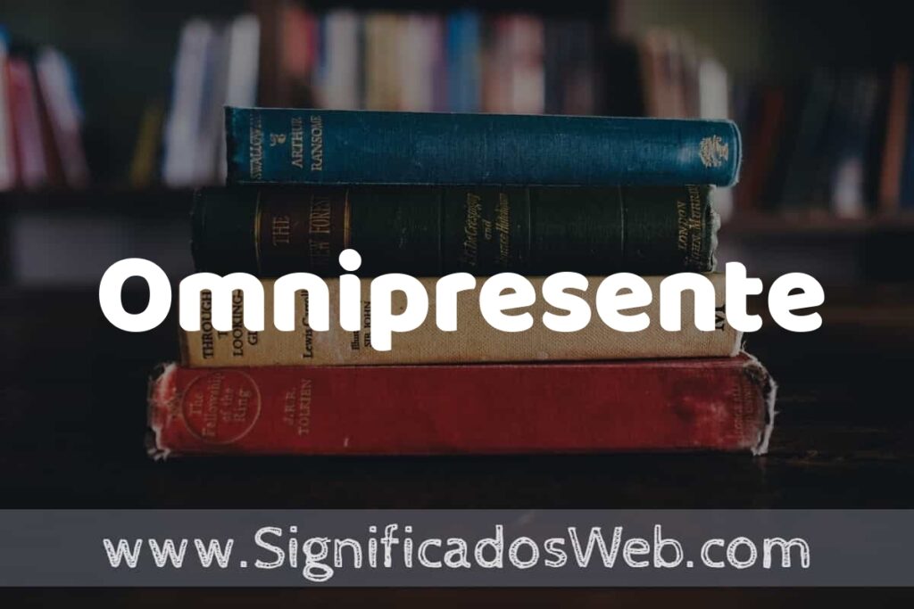 Concepto de Omnipresente ▶️¿Que es? Definición y Significado