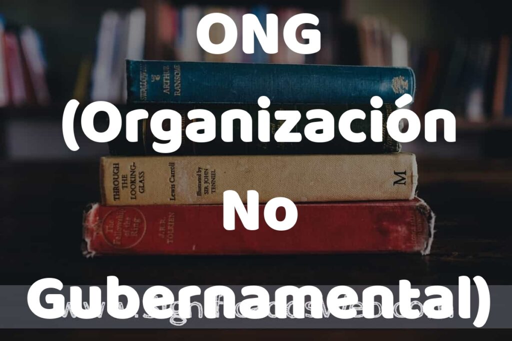 Concepto de ONG (Organización No Gubernamental) ▶️¿Que es? Definición y Significado