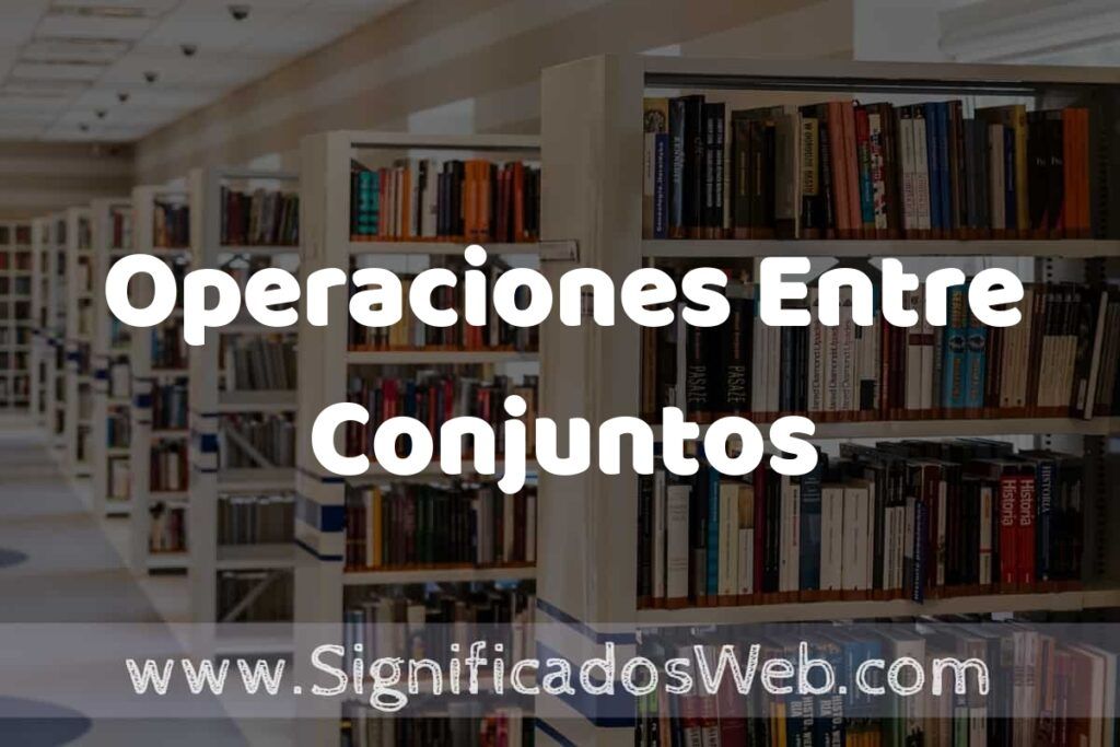 Concepto de Operaciones Entre Conjuntos ✔️ Significado y Definición
