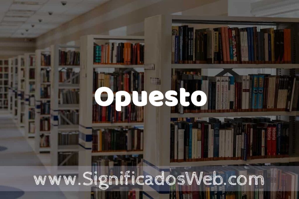 Concepto de Opuesto ✔️ Significado y Definición