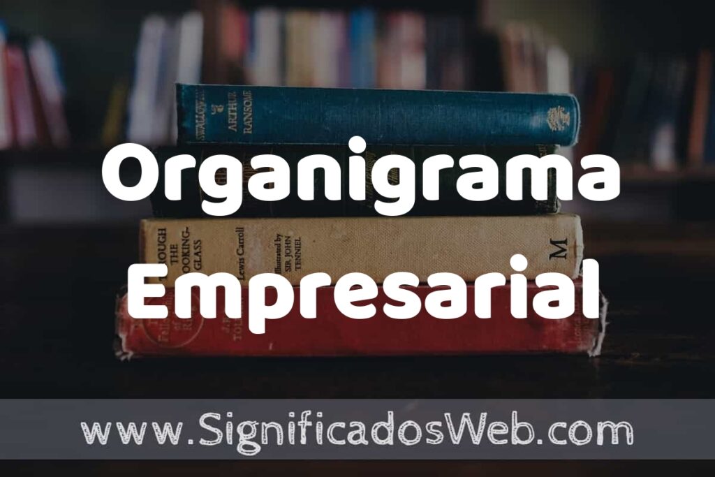 Concepto de Organigrama Empresarial ▶️¿Que es? Definición y Significado