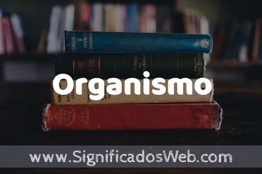 Concepto de Organismo ▶️¿Que es? Definición y Significado