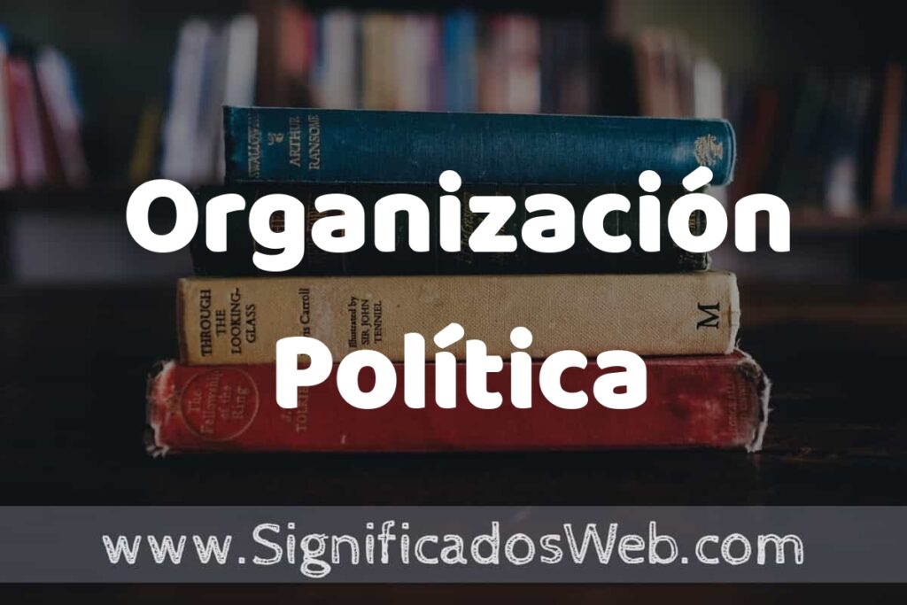 Concepto de Organización Política ▶️¿Que es? Definición y Significado