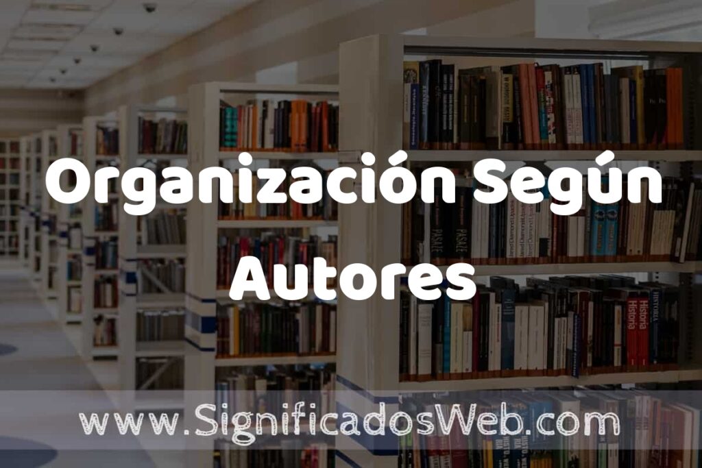 Concepto de Organización Según Autores ✔️ Significado y Definición