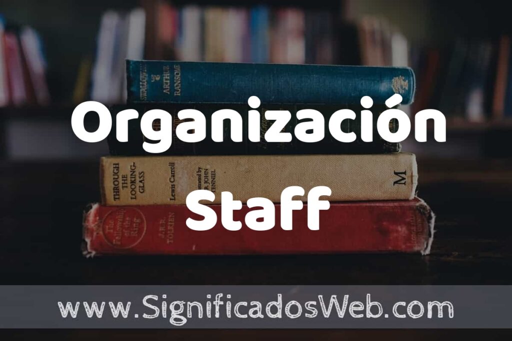 Concepto de Organización Staff ▶️¿Que es? Definición y Significado