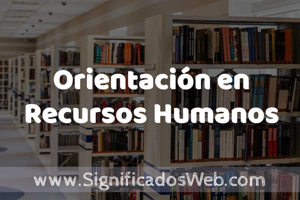 Concepto de Orientación en Recursos Humanos ✔️ Significado y Definición