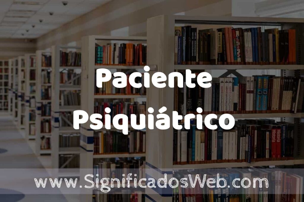 Concepto de Paciente Psiquiátrico ✔️ Significado y Definición