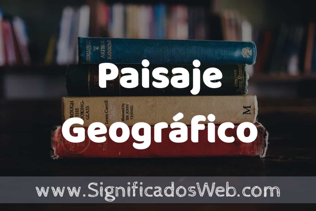Concepto de Paisaje Geográfico ▶️¿Que es? Definición y Significado