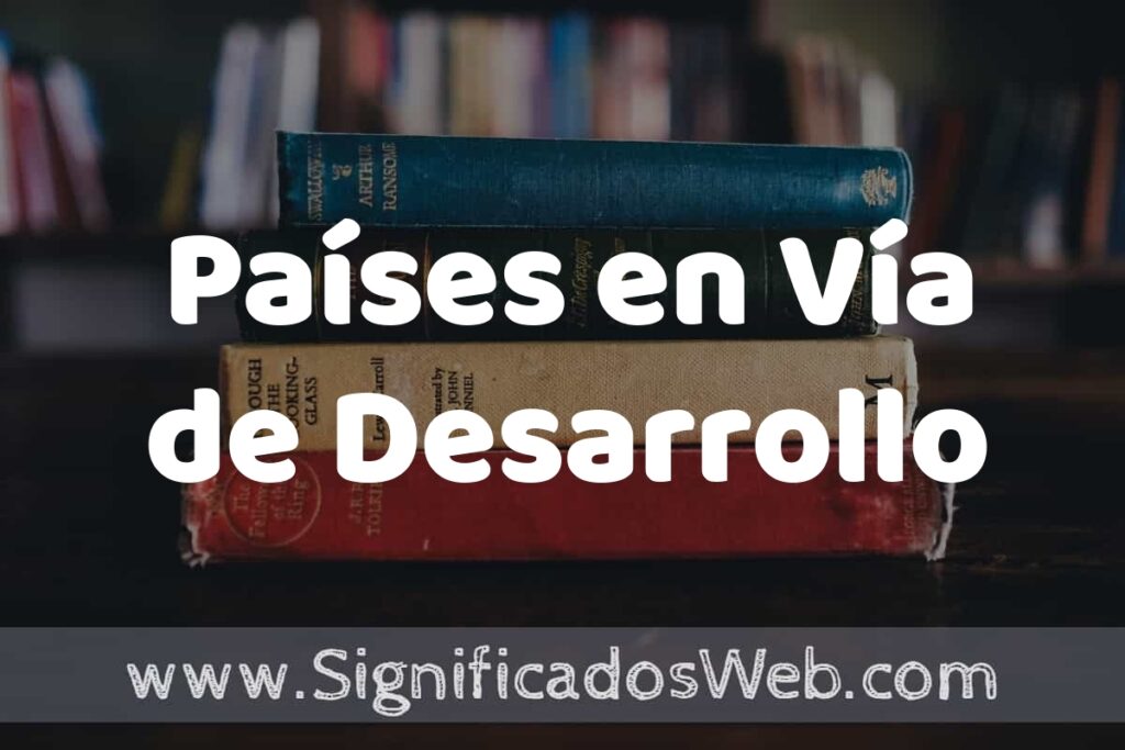 Concepto de Países en Vía de Desarrollo ▶️¿Que es? Definición y Significado