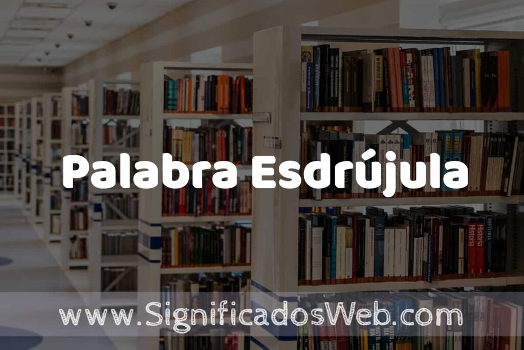 Concepto de Palabra Esdrújula ✔️ Significado y Definición