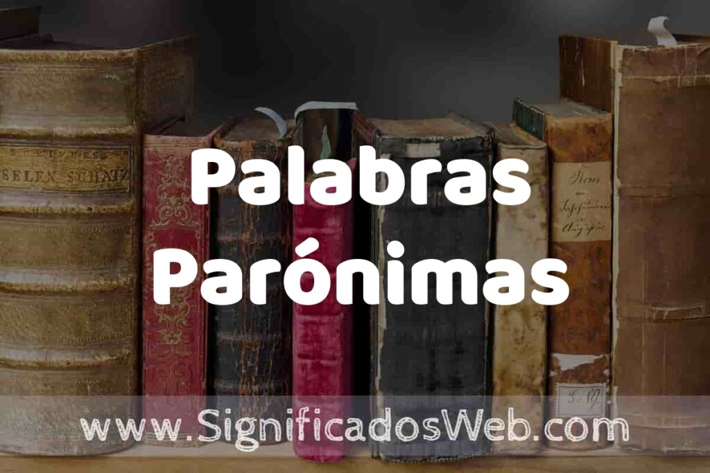Definición de Palabras Parónimas: Que es, 5 Ejemplos, Tipos y Para que Sirve + Sinónimo y Significado