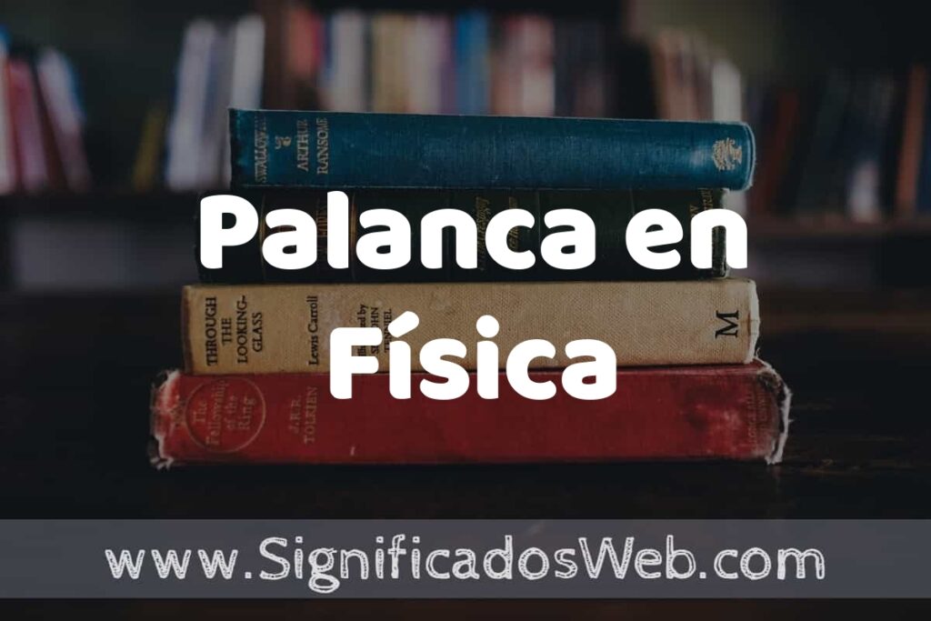 Concepto de Palanca en Física ▶️¿Que es? Definición y Significado