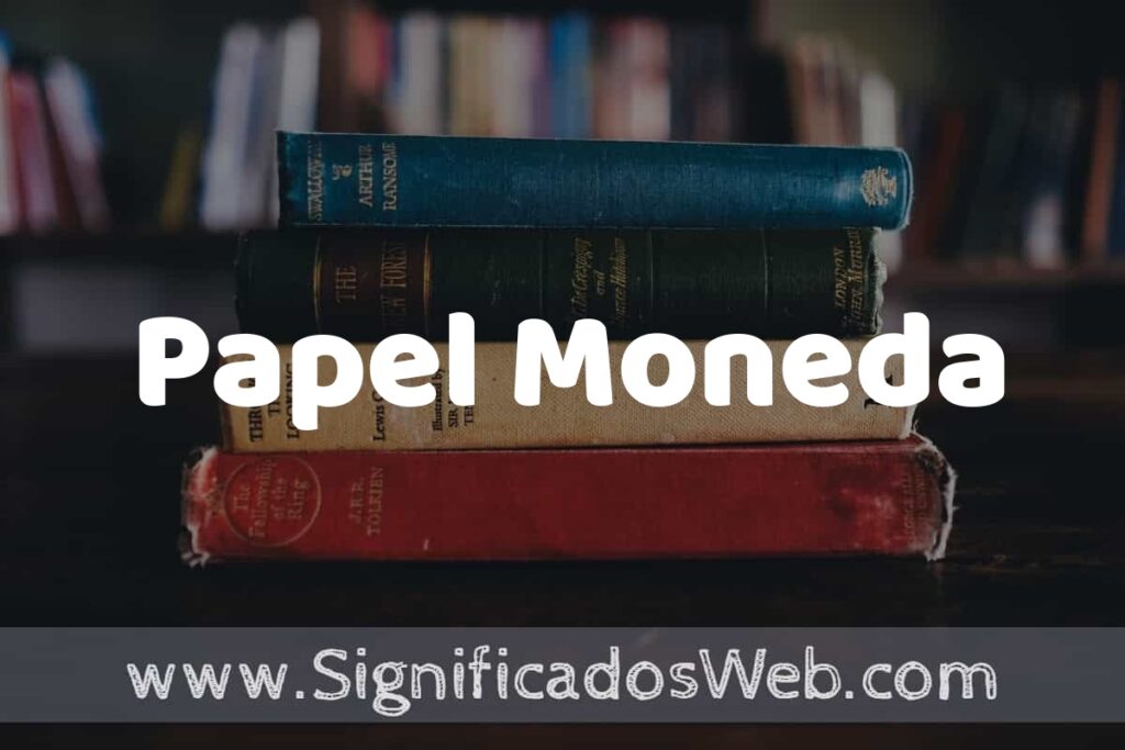 Concepto de Papel Moneda ▶️¿Que es? Definición y Significado