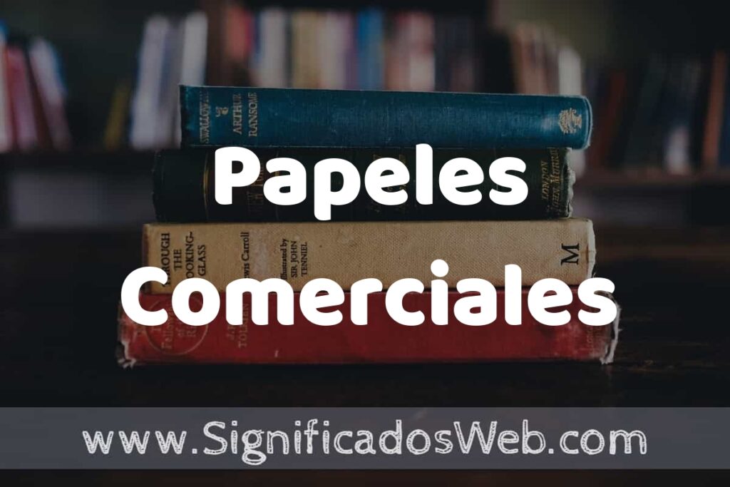 Concepto de Papeles Comerciales ▶️¿Que es? Definición y Significado