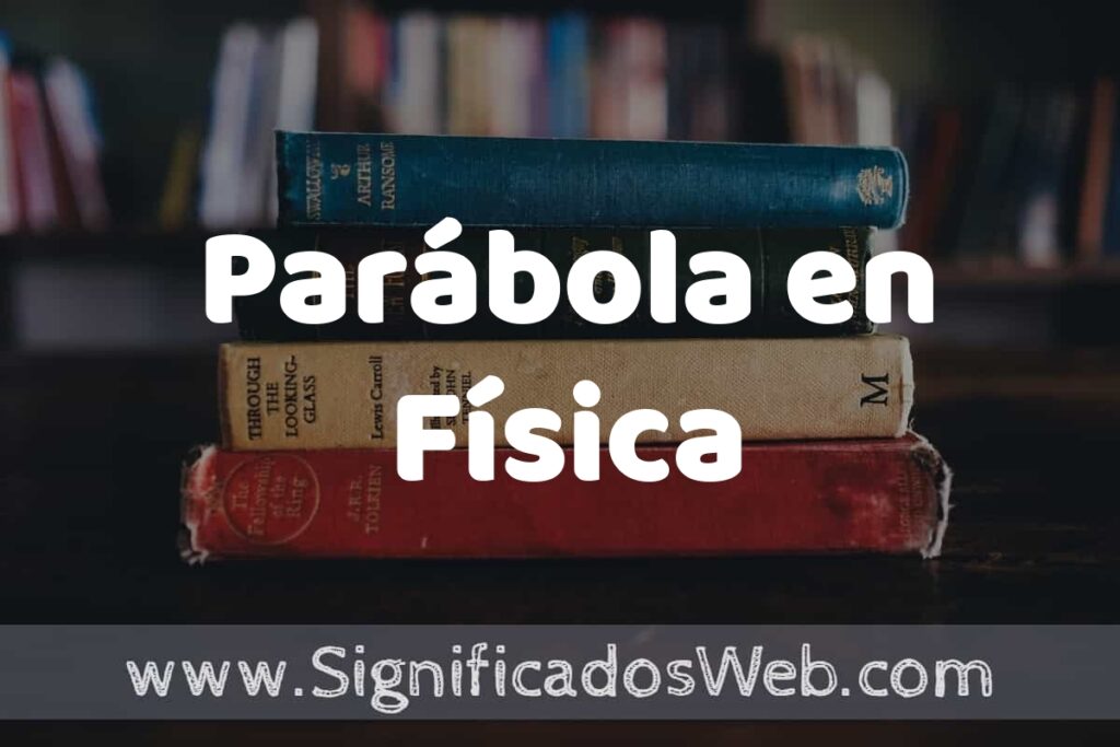 Concepto de Parábola en Física ▶️¿Que es? Definición y Significado