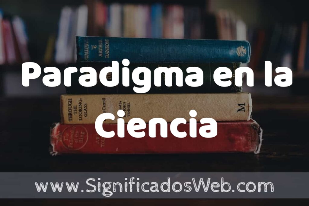 Concepto de Paradigma en la Ciencia ▶️¿Que es? Definición y Significado