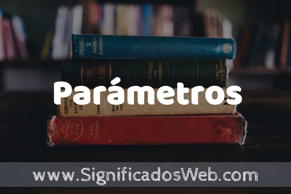 Concepto de Parámetros ▶️¿Que es? Definición y Significado