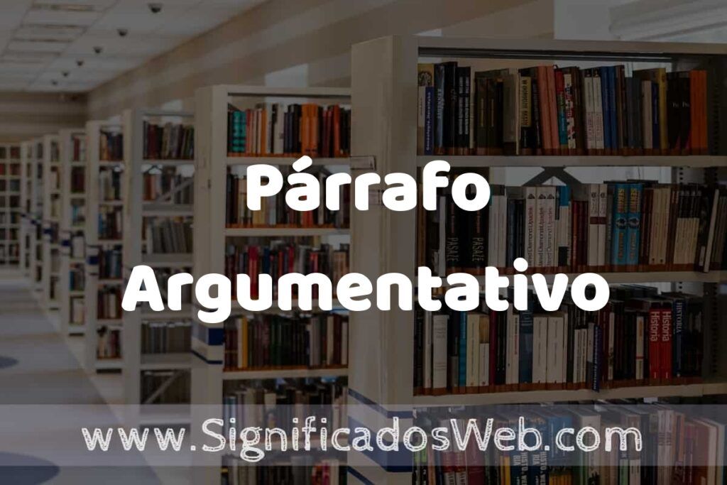 Concepto de Párrafo Argumentativo ✔️ Significado y Definición