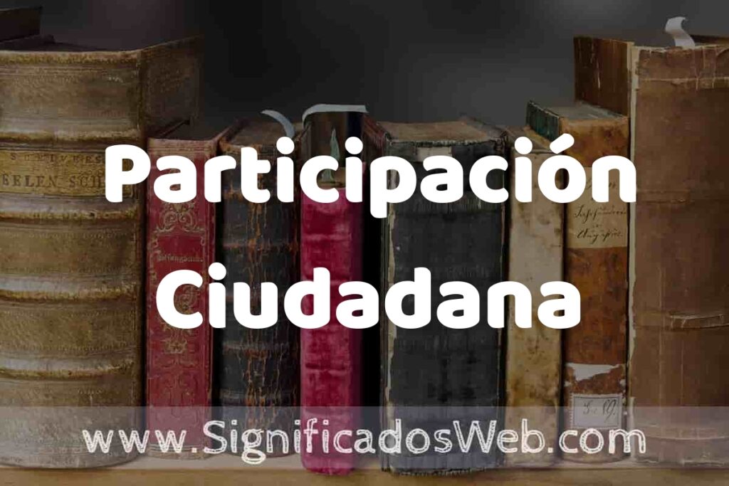Definición de Participación Ciudadana: Que es, 5 Ejemplos, Tipos y Para que Sirve + Sinónimo y Significado