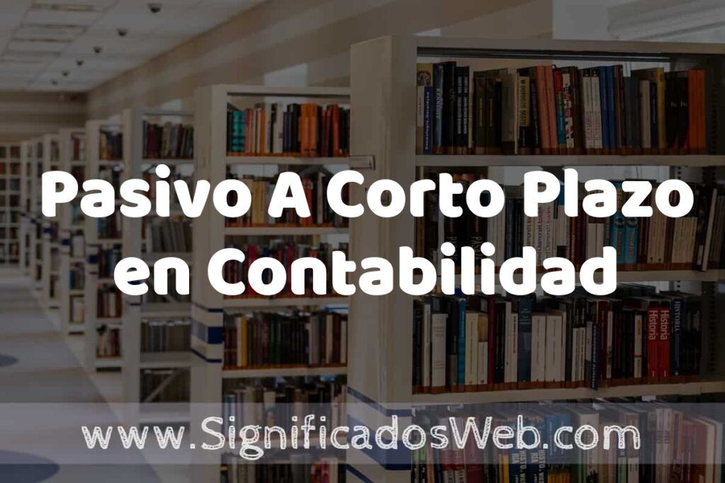 Concepto de Pasivo A Corto Plazo en Contabilidad ✔️ Significado y Definición