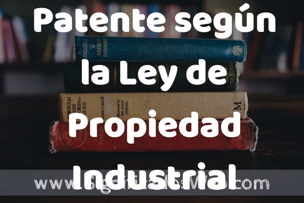 Concepto de Patente según la Ley de Propiedad Industrial ▶️¿Que es? Definición y Significado