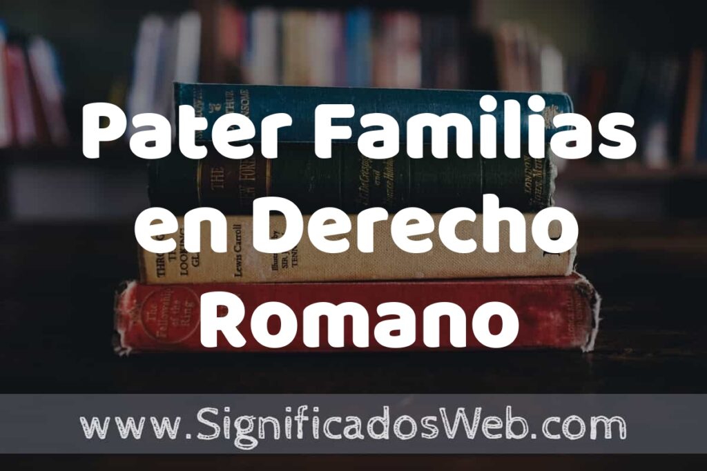Concepto de Pater Familias en Derecho Romano ▶️¿Que es? Definición y Significado