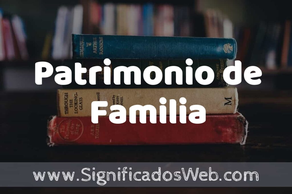 Concepto de Patrimonio de Familia ▶️¿Que es? Definición y Significado