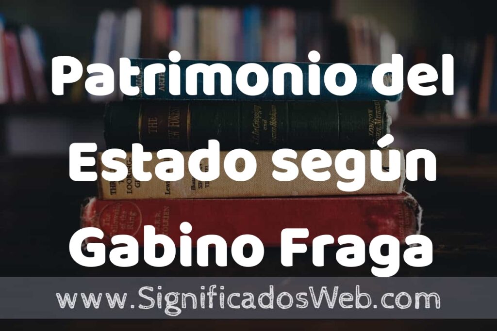 Concepto de Patrimonio del Estado según Gabino Fraga ▶️¿Que es? Definición y Significado