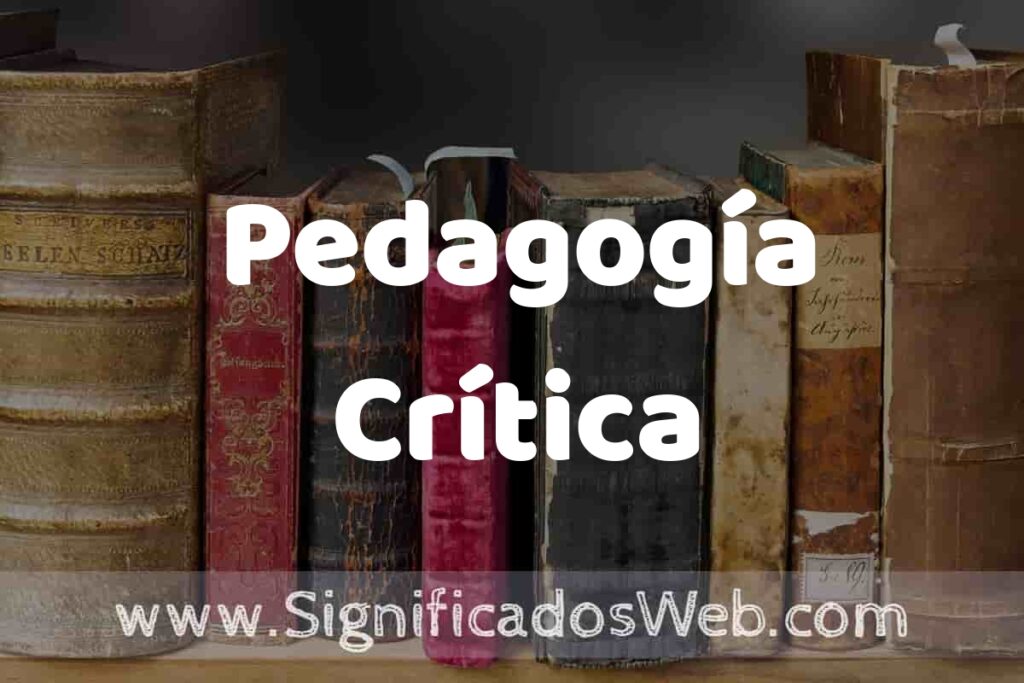 Definición de Pedagogía Crítica: Que es, 5 Ejemplos, Tipos y Para que Sirve + Sinónimo y Significado