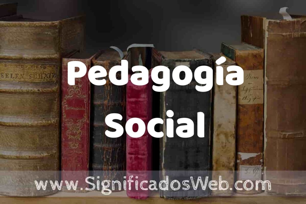 Definición de Pedagogía Social: Que es, 5 Ejemplos, Tipos y Para que Sirve + Sinónimo y Significado